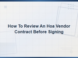 How to Review Hoa Vendor Contracts Before Signing